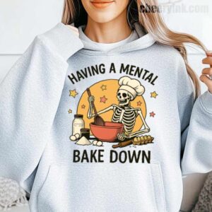Having A Mental Bake Down Hoodie