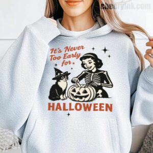 Hoodie It S Never Too Early For Halloween 15
