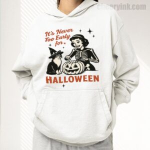 Hoodie It S Never Too Early For Halloween 17