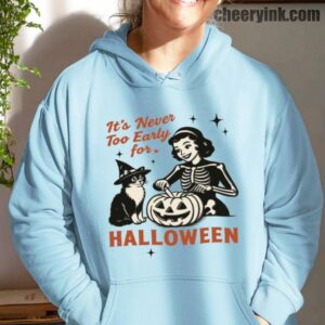 Hoodie It S Never Too Early For Halloween 18