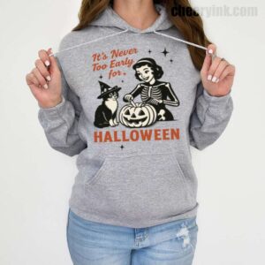Hoodie It S Never Too Early For Halloween 19