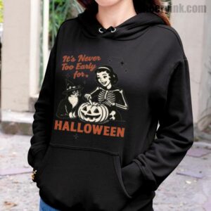Hoodie It S Never Too Early For Halloween 20