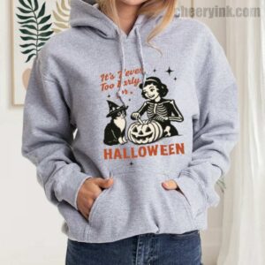 Hoodie It S Never Too Early For Halloween 21