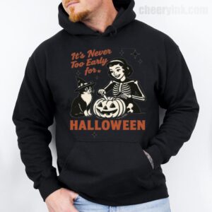Hoodie It S Never Too Early For Halloween 28