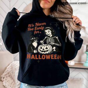 Hoodie It S Never Too Early For Halloween 3