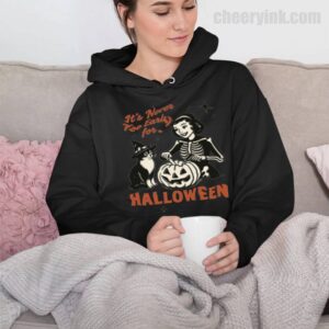 Hoodie It S Never Too Early For Halloween 32
