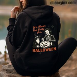 Hoodie It S Never Too Early For Halloween 4