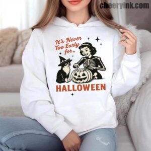Hoodie It S Never Too Early For Halloween 6