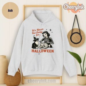 Hoodie It S Never Too Early For Halloween