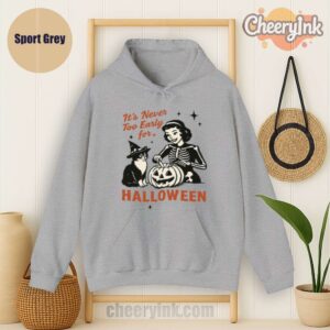 Hoodie It S Never Too Early For Halloween Sport