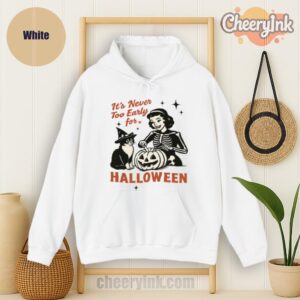 Hoodie It S Never Too Early For Halloween