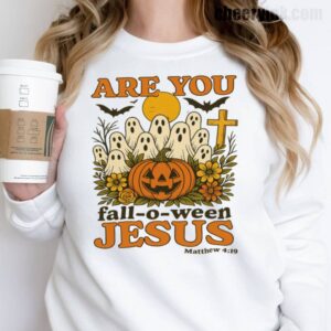Sweatshirt Are You Fall O Ween Jesus 17