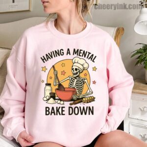 Sweatshirt Having A Mental Bake Down 1 11