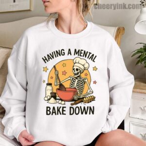 Sweatshirt Having A Mental Bake Down 1 12