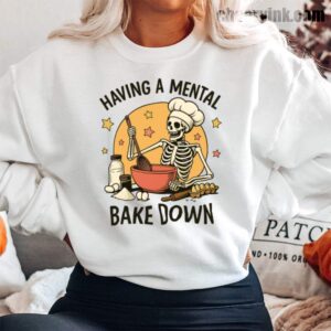 Sweatshirt Having A Mental Bake Down 1 13