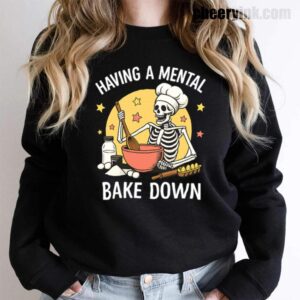 Sweatshirt Having A Mental Bake Down 1 15