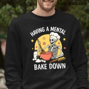 Sweatshirt Having A Mental Bake Down 1 16