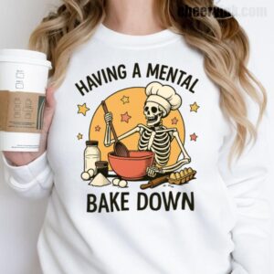 Sweatshirt Having A Mental Bake Down 1 17