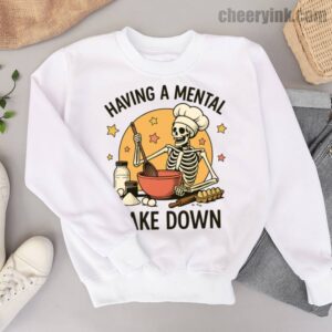 Sweatshirt Having A Mental Bake Down 1 6