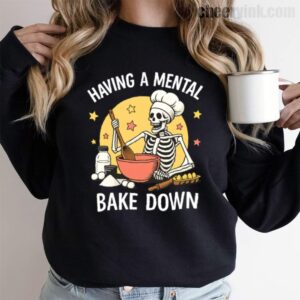 Sweatshirt Having A Mental Bake Down 1 9