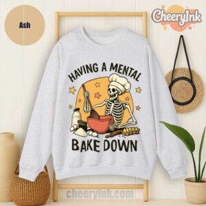 Sweatshirt Having A Mental Bake Down 1