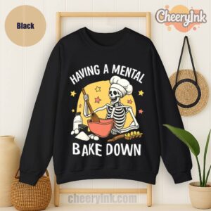 Sweatshirt Having A Mental Bake Down 1
