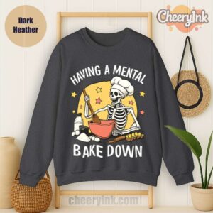 Sweatshirt Having A Mental Bake Down 1 Dark