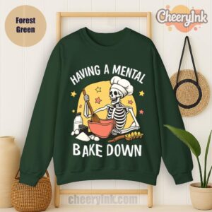 Sweatshirt Having A Mental Bake Down 1 Forest