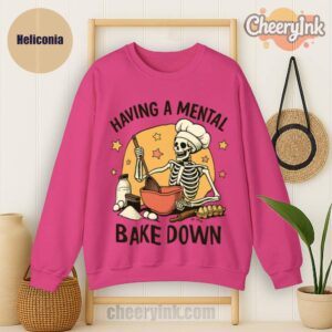 Sweatshirt Having A Mental Bake Down 1