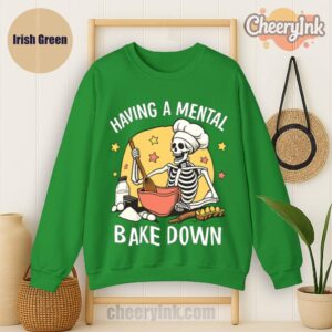 Sweatshirt Having A Mental Bake Down 1 Irish
