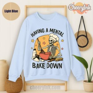 Sweatshirt Having A Mental Bake Down 1 Light
