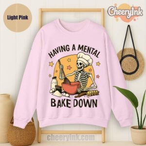 Sweatshirt Having A Mental Bake Down 1 Light