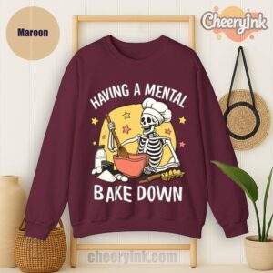 Sweatshirt Having A Mental Bake Down 1
