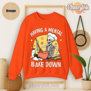 Sweatshirt Having A Mental Bake Down 1
