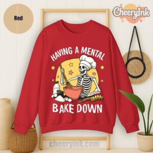 Sweatshirt Having A Mental Bake Down 1