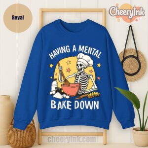 Sweatshirt Having A Mental Bake Down 1