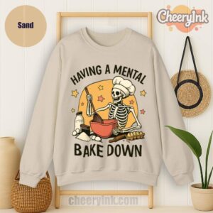 Sweatshirt Having A Mental Bake Down 1