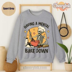 Sweatshirt Having A Mental Bake Down 1 Sport
