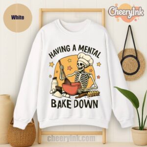 Sweatshirt Having A Mental Bake Down 1