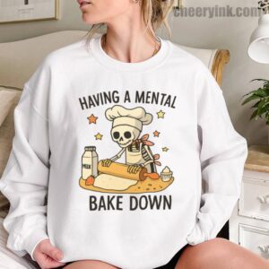 Sweatshirt Having A Mental Bake Down 12