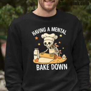Having A Mental Bake Down Sweatshirt