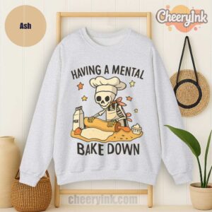 Sweatshirt Having A Mental Bake Down