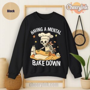 Sweatshirt Having A Mental Bake Down