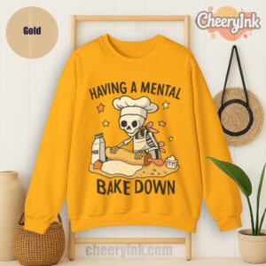 Sweatshirt Having A Mental Bake Down