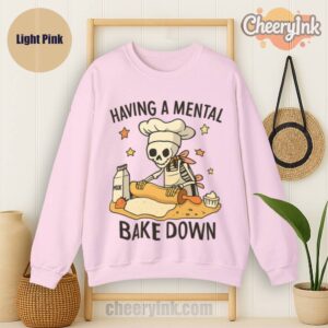 Sweatshirt Having A Mental Bake Down Light