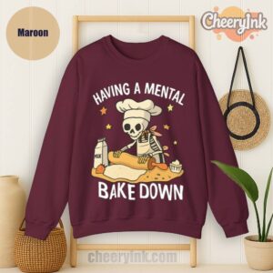 Sweatshirt Having A Mental Bake Down