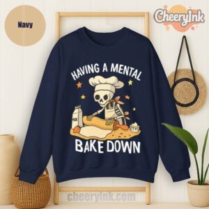 Sweatshirt Having A Mental Bake Down