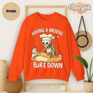 Sweatshirt Having A Mental Bake Down