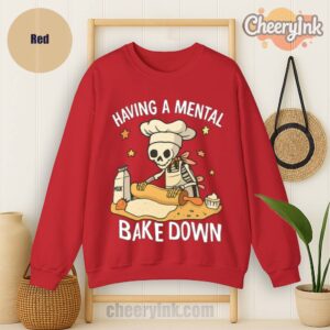 Sweatshirt Having A Mental Bake Down