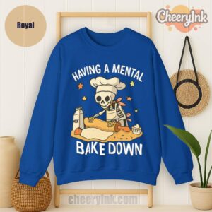 Sweatshirt Having A Mental Bake Down